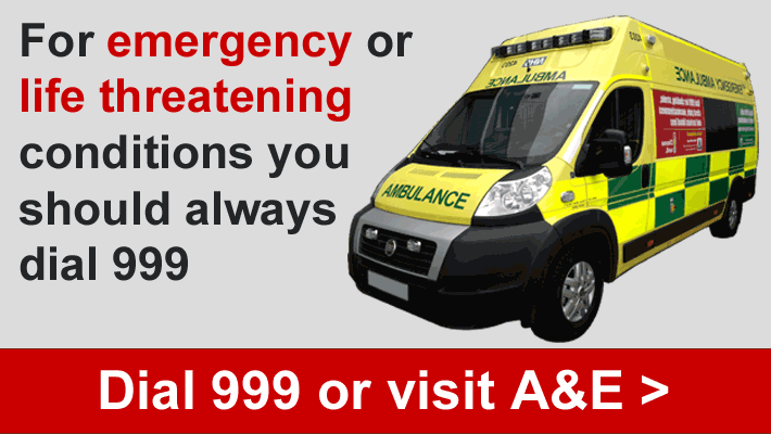 For emergency or life threatening conditions you should always dial 999
